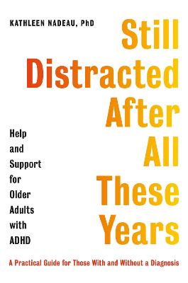 Still Distracted After All These Years : Help and Support for Older Adults with ADHD