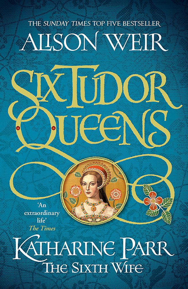 Six Tudor Queens: Katharine Parr, The Sixth Wife : Six Tudor Queens 6