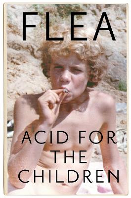 Picture of Acid For The Children - The autobiography of Flea, the Red Hot Chili Peppers legend