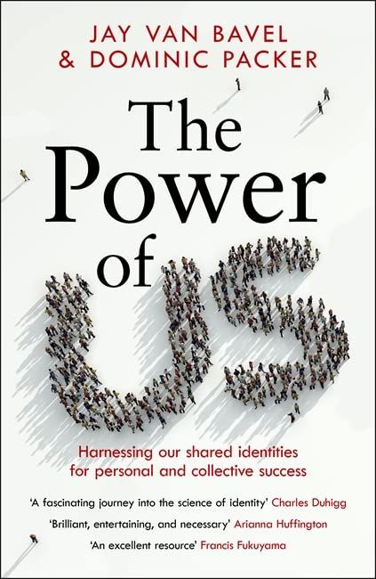 The Power of Us : Harnessing Our Shared Identities for Personal and Collective Success