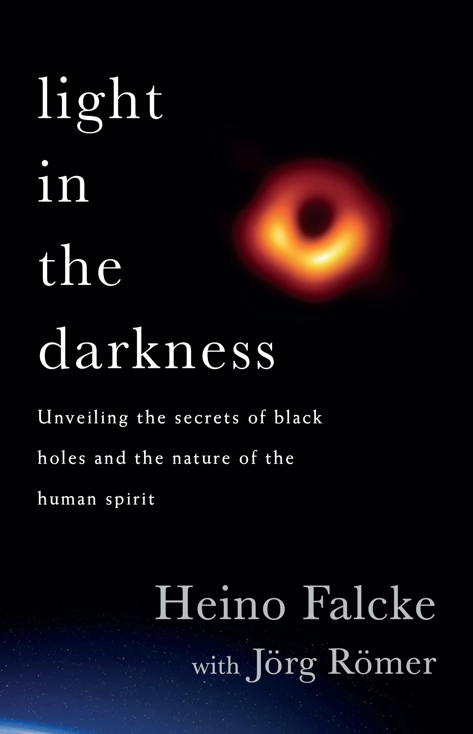 Light in the Darkness : Black Holes, The Universe and Us
