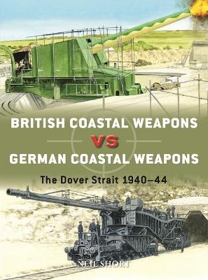 British Coastal Weapons vs German Coastal Weapons : The Dover Strait 1940-44