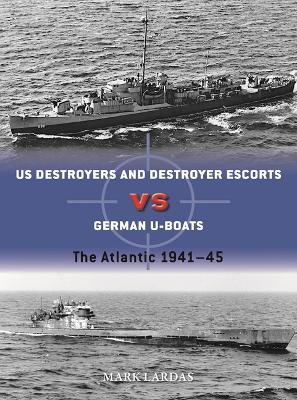 US Destroyers vs German U-Boats : The Atlantic 1941-45