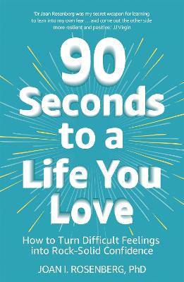 Picture of 90 Seconds to a Life You Love : How to Turn Difficult Feelings into Rock-Solid Confidence