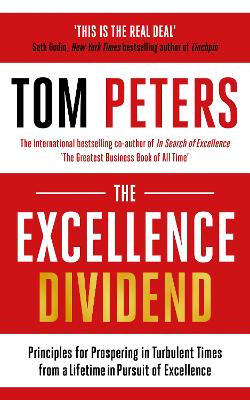 The Excellence Dividend : Principles for Prospering in Turbulent Times from a Lifetime in Pursuit of Excellence