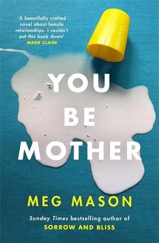 You Be Mother : The debut novel from the author of Sorrow and Bliss