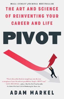 Pivot : The Art and Science of Reinventing Your Career and Life