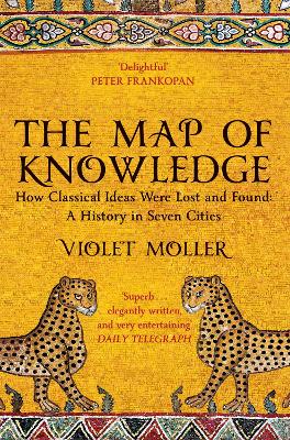 Picture of The Map of Knowledge : How Classical Ideas Were Lost and Found: A History in Seven Cities