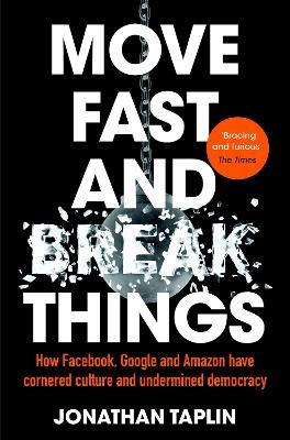 Picture of Move Fast and Break Things: How Facebook, Google and Amazon Have Cornered Culture and Undermined Democracy