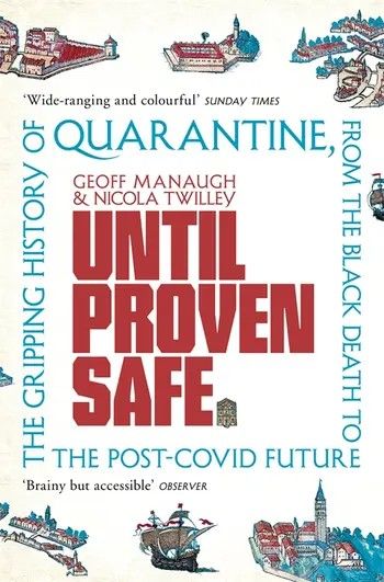 Until Proven Safe : The gripping history of quarantine, from the Black Death to the post-Covid future