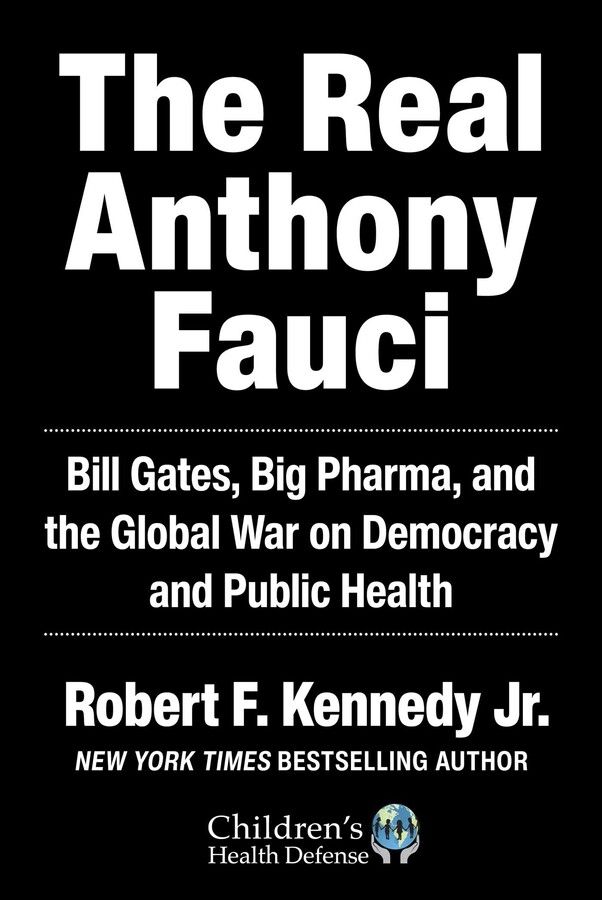 The Real Anthony Fauci : Bill Gates, Big Pharma, and the Global War on Democracy and Public Health