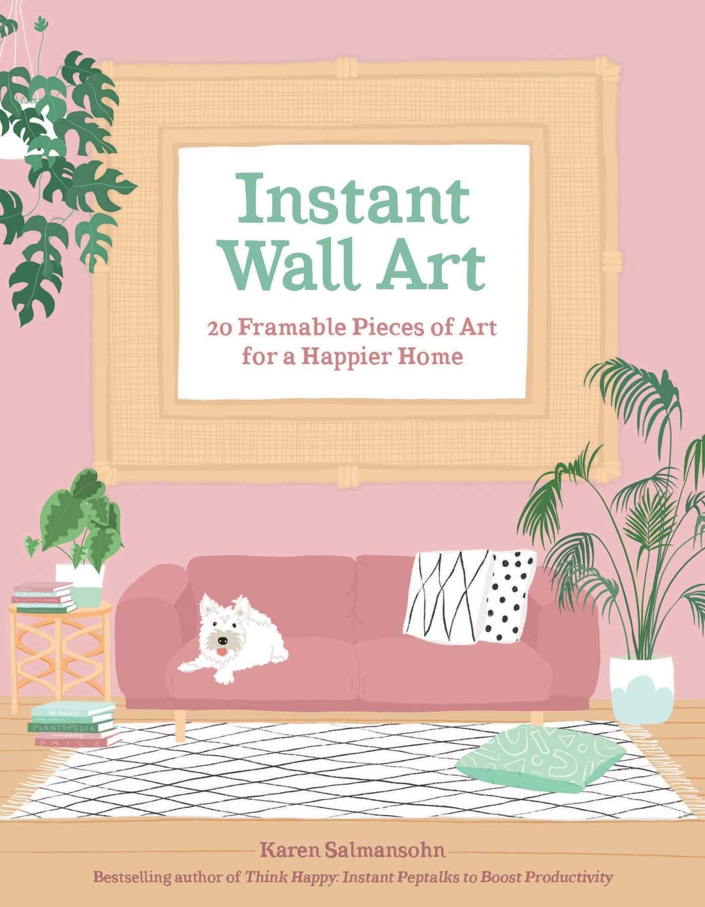 Instant Wall Art : 20 Framable Pieces of Art for a Happier Home