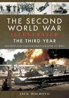 The Second World War Illustrated : The Third Year - Archive and Colour Photographs of WW2