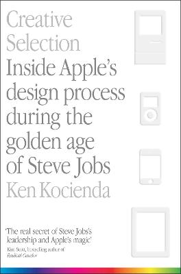 Picture of Creative Selection : Inside Apple's Design Process During the Golden Age of Steve Jobs