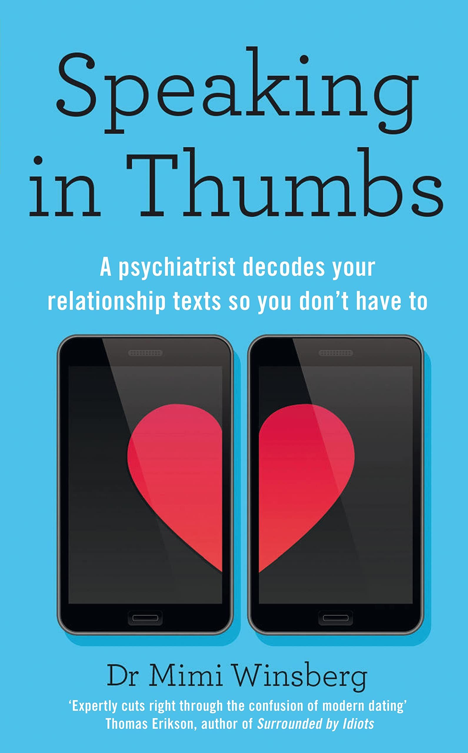 Speaking in Thumbs : A Psychiatrist Decodes Your Dating Texts So You Don't Have To