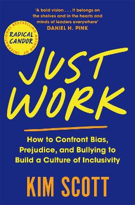 Just Work : How to Confront Bias, Prejudice and Bullying to Build a Culture of Inclusivity