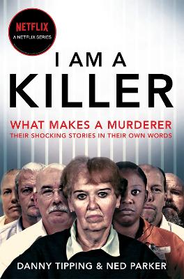 Picture of I Am A Killer : What makes a murderer, their shocking stories in their own words