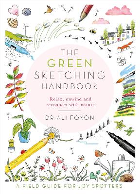 The Green Sketching Handbook : Relax, Unwind and Reconnect with Nature