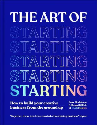 The Art of Starting : How to Build Your Creative Business from the Ground Up