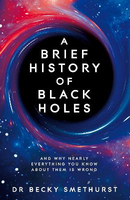 Picture of A Brief History of Black Holes : And why nearly everything you know about them is wrong