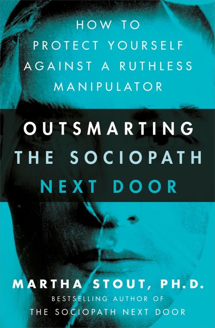 Outsmarting the Sociopath Next Door : How to Protect Yourself Against a Ruthless Manipulator