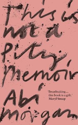 This is Not a Pity Memoir : The heartbreaking and life-affirming bestseller from the writer of The Split
