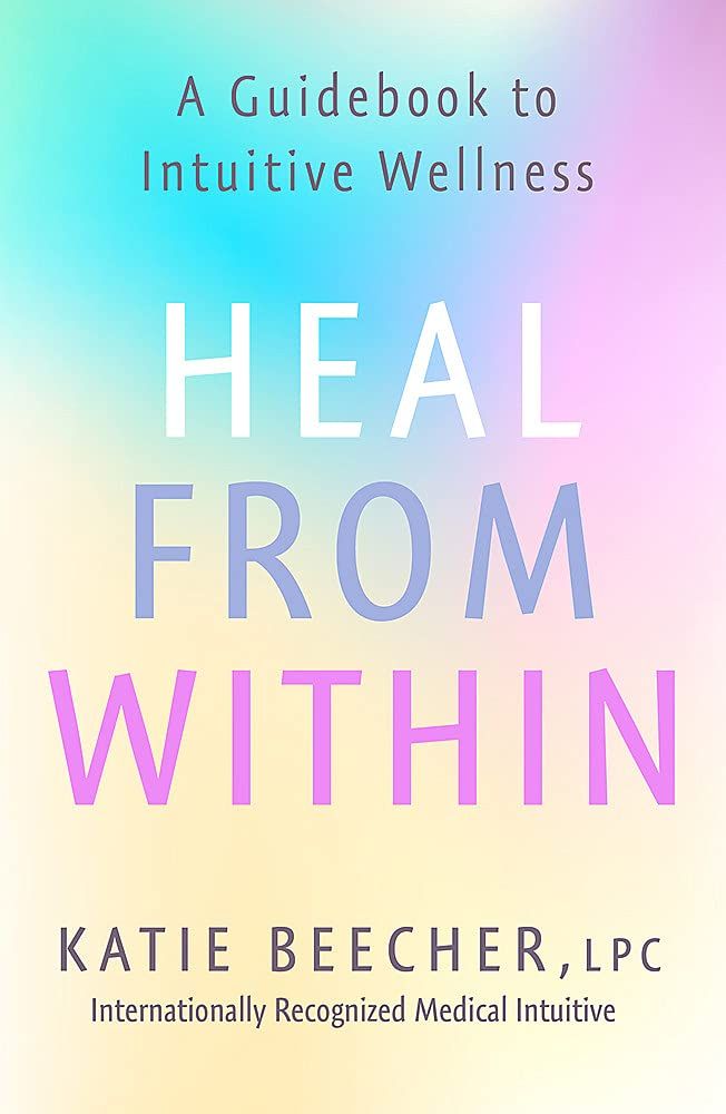 Heal from Within : A Guidebook to Intuitive Wellness