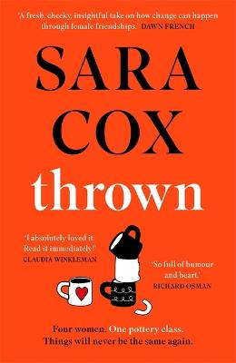 Thrown : THE SUNDAY TIMES BESTSELLER This summer's novel of friendship, heartbreak and pottery for beginners