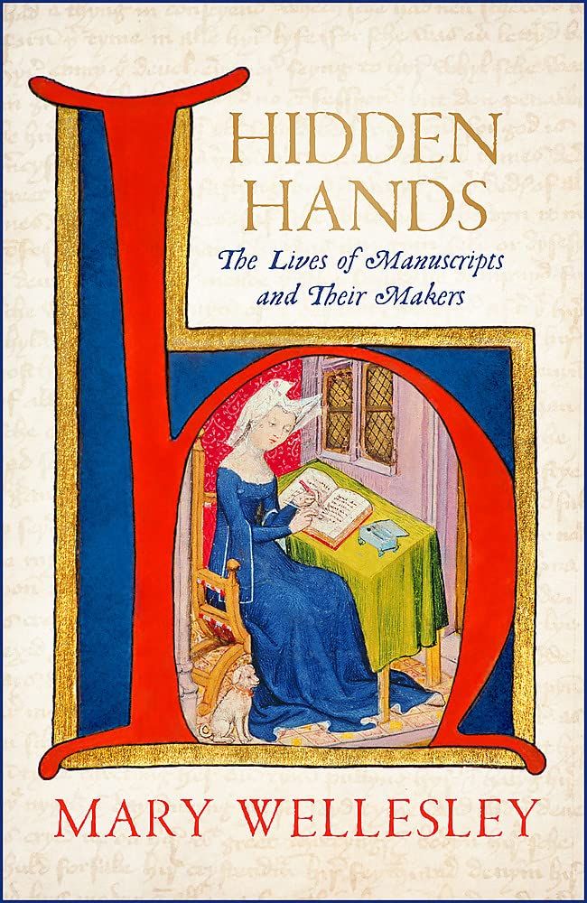 Hidden Hands : The Lives of Manuscripts and Their Makers
