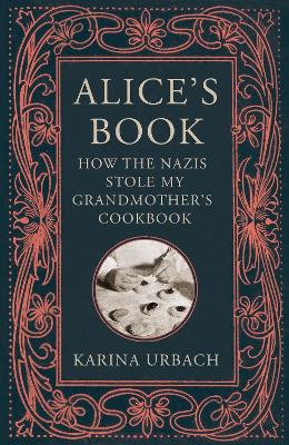 Alice's Book : How the Nazis Stole My Grandmother's Cookbook