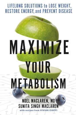 Maximize Your Metabolism : Lifelong Solutions to Lose Weight, Restore Energy, and Prevent Disease
