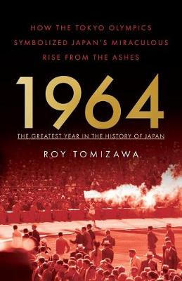 Picture of 1964: The Greatest Year in the History of Japan : How the Tokyo Olympics Symbolized Japan's Miraculous Rise from the Ashes