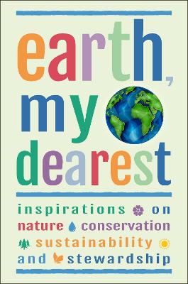 Picture of Earth, My Dearest : Inspirations on Nature, Conservation, Sustainability and Stewardship - Over 200 Quotations