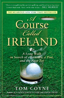 Picture of A Course Called Ireland : A Long Walk in Search of a Country, a Pint, and the Next Tee