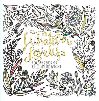 Picture of Adult Coloring Book: Whatever is Lovely: A Coloring Book for Reflection and Worship