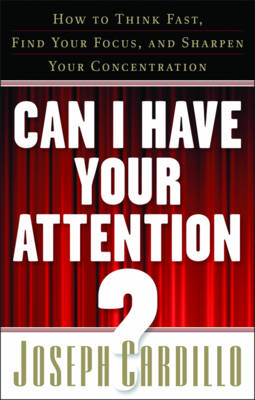 Picture of Can I Have Your Attention : How to Think Fast, Find Your Focus, and Sharpen Your Concentration