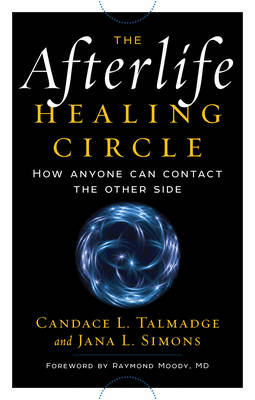 Picture of Afterlife Healing Circle: How Anyone Can Contact the Other Side