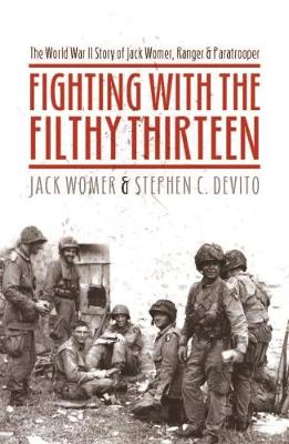 Picture of Fighting with the Filthy Thirteen : The World War II Story of Jack Womer - Ranger and Paratrooper