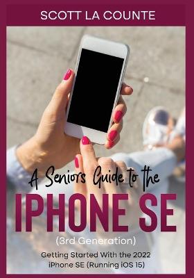 Picture of A Seniors Guide to the iPhone SE (3rd Generation) : Getting Started with the the 2022 iPhone SE (Running iOS 15)