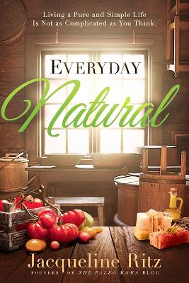 Picture of Everyday Natural : Living a Pure and Simple Life Is Not as Complicated as You Think