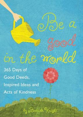 Picture of Be a Good in the World : 365 Days of Good Deeds, Inspired Ideas and Acts of Kindness