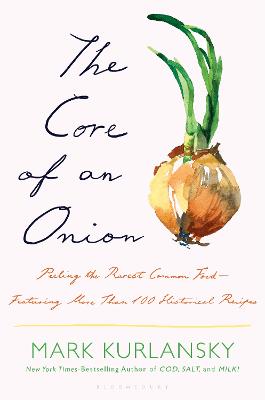 The Core of an Onion : Peeling the Rarest Common Food-Featuring More Than 100 Historical Recipes