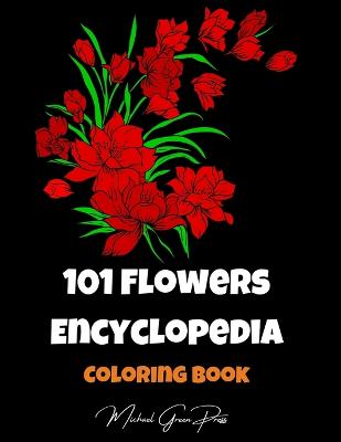 Picture of 101 Flowers Encyclopedia Coloring Book : Color and Learn, Big Collection of Flower Designs for Relaxation