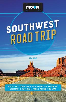 Moon Southwest Road Trip (Third Edition) : Drive the Loop from Las Vegas to Santa Fe, Visiting 8 National Parks along the Way