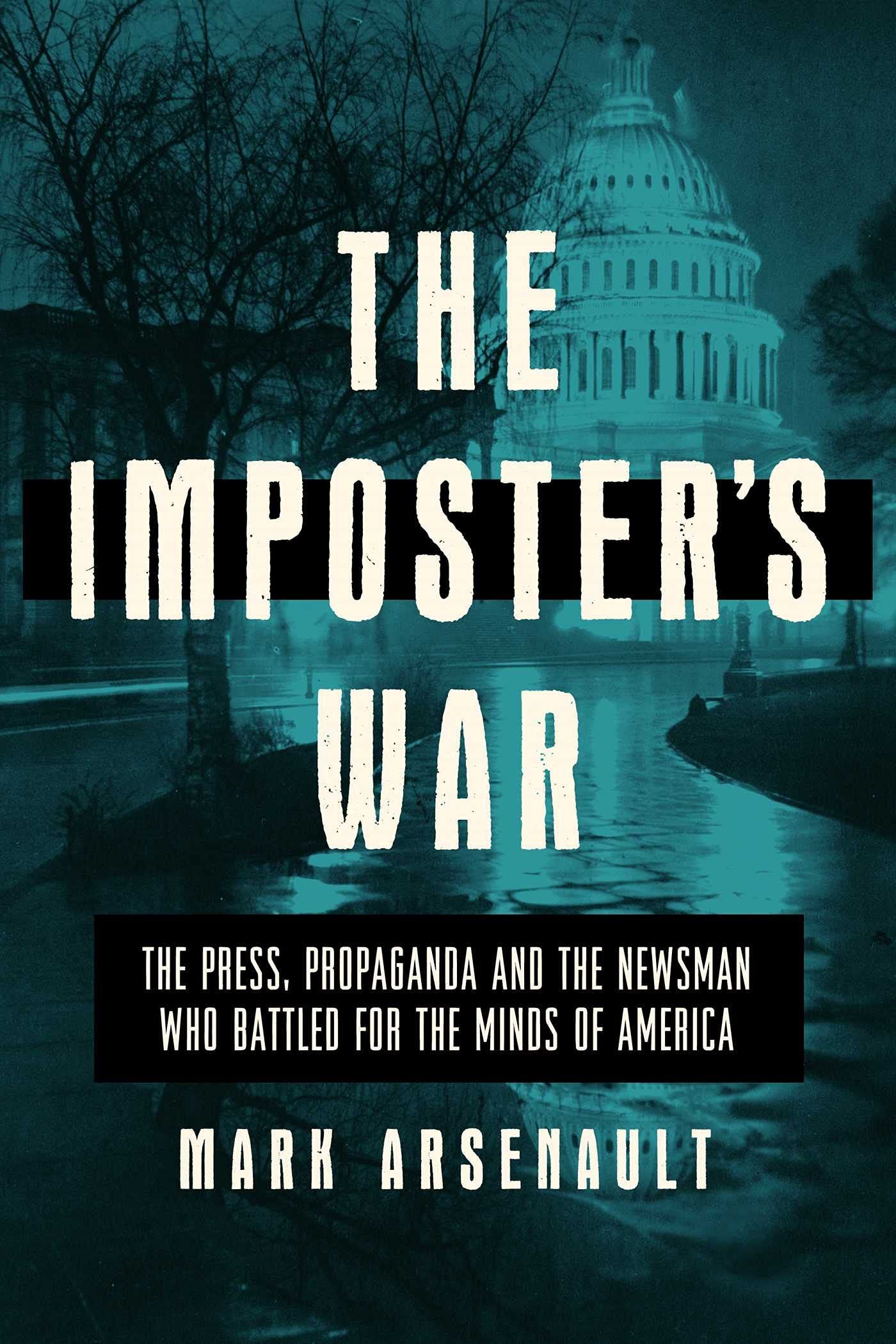 The Imposter's War : The Press, Propaganda, and the Newsman who Battled for the Minds of America
