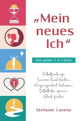 Picture of "Mein neues Ich - Das grosse 5 in 1 Buch : Selbstfindung, Inneres Kind heilen, Vergangenheit loslassen, Selbstliebe spuren, Gluck finden