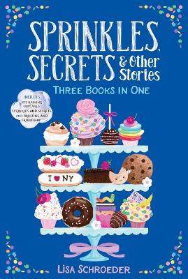 Sprinkles, Secrets & Other Stories : It's Raining Cupcakes; Sprinkles and Secrets; Frosting and Friendship
