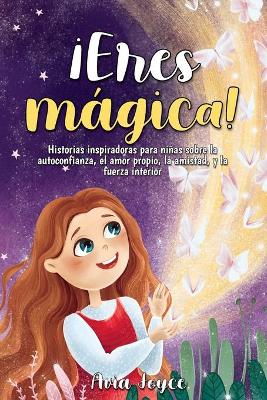 Picture of !Eres magica! : Historias inspiradoras para ninas sobre la autoconfianza, el amor propio, la amistad, y la fuerza interior