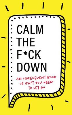 Picture of Calm the F**k Down : An Irreverent Book of Sh*t you Need to Let Go
