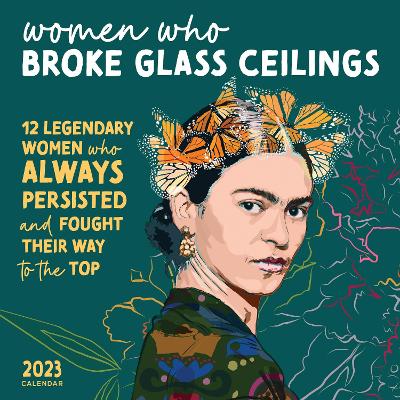 Picture of 2023 Women Who Broke Glass Ceilings Wall Calendar : 12 Legendary Women Who Always Persisted and Fought Their Way to the Top